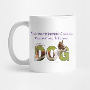 The more people I meet the more I like my dog - Chihuahua oil painting word art Mug